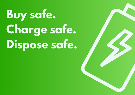 Buy Safe, Charge Safe, Dispose Safe.