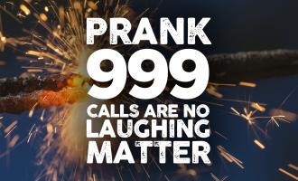 Prank 999 calls are no laughing matter